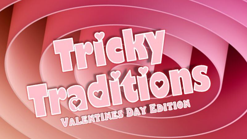 Tricky Traditions - Valentine's Day Edition